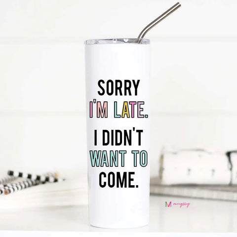 Sorry I'm Late I didn't want to come Tall Travel Cup--Teal Daisy Womens Boutique