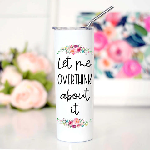 Let me Overthink About it Tall Travel Cup--Teal Daisy Womens Boutique