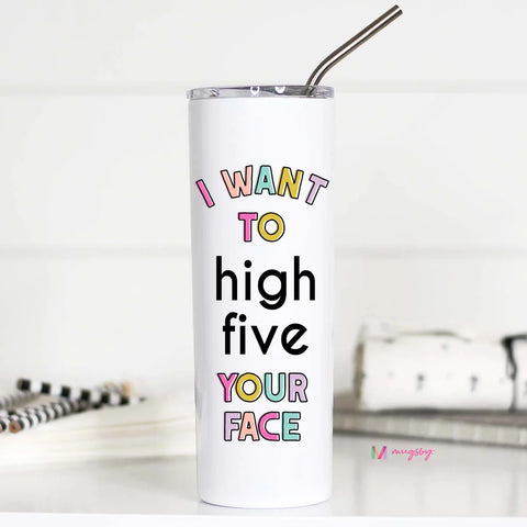 I Want to High Five Your Face Funny Tall Travel Cup--Teal Daisy Womens Boutique