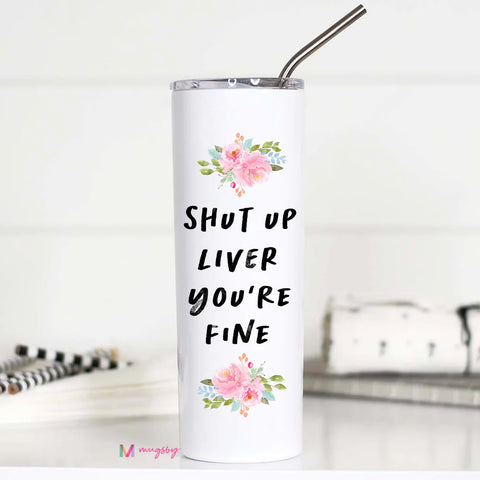 Shutup Liver You're Fine Tall Travel Cup--Teal Daisy Womens Boutique